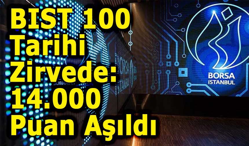BIST 100 Tarihi Zirvede: 14.000 Puan Aşıldı