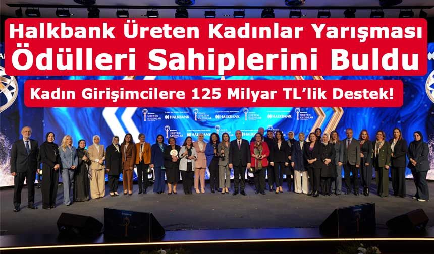 Halkbank Üreten Kadınlar Yarışması Ödülleri Sahiplerini Buldu