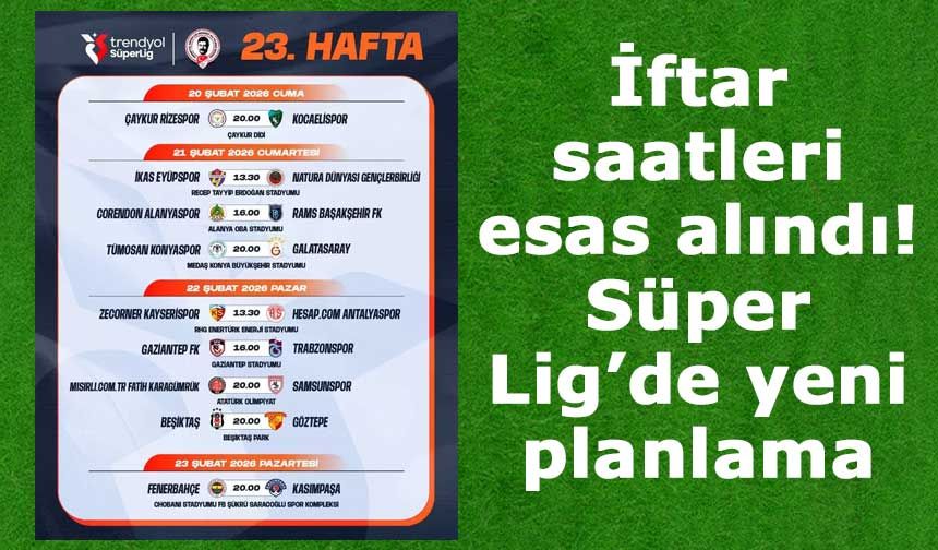 Süper Lig’de 23. haftaya Ramazan düzenlemesi