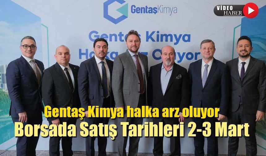 Gentaş Kimya halka arz oluyor Borsada Satış Tarihleri 2-3 Mart