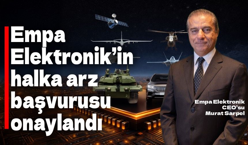 Empa Elektronik’in halka arz başvurusu onaylandı