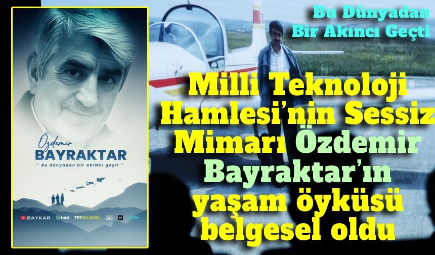 Özdemir Bayraktar’ın yaşam öyküsü belgesel oldu