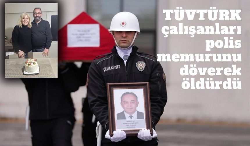 TÜVTÜRK çalışanları, polis memurunu döverek öldürdü!