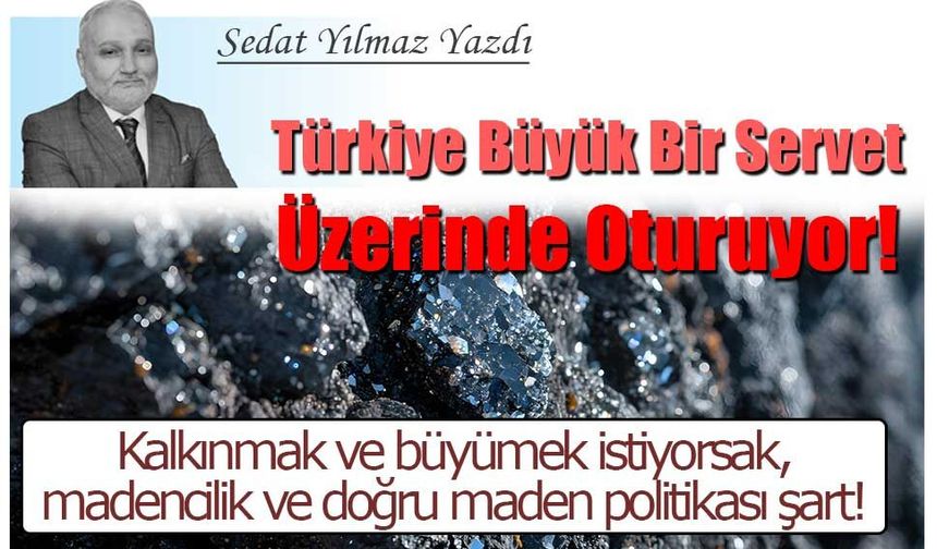 Türkiye Büyük Bir Servet Üzerinde Oturuyor!