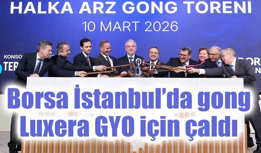 Borsa İstanbul’da gong Luxera GYO için çaldı