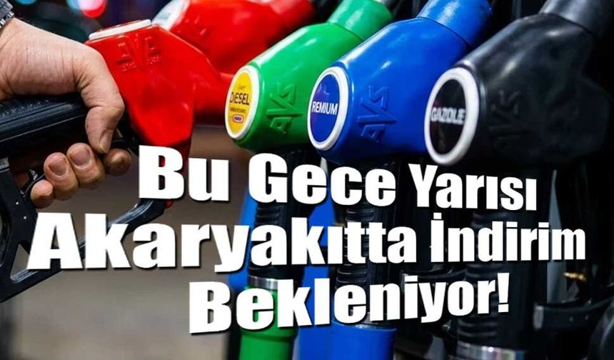 Bu Gece Yarısı Akaryakıtta İndirim Bekleniyor!
