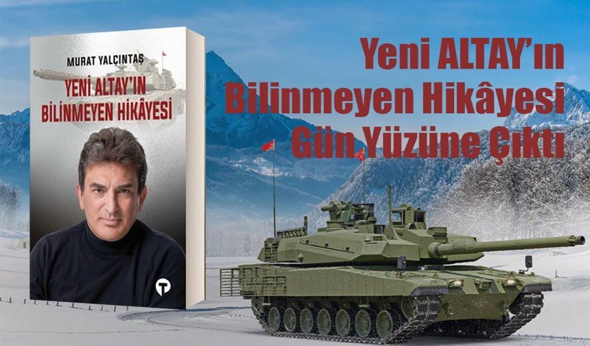 Yeni ALTAY’ın Bilinmeyen Hikâyesi Gün Yüzüne Çıktı