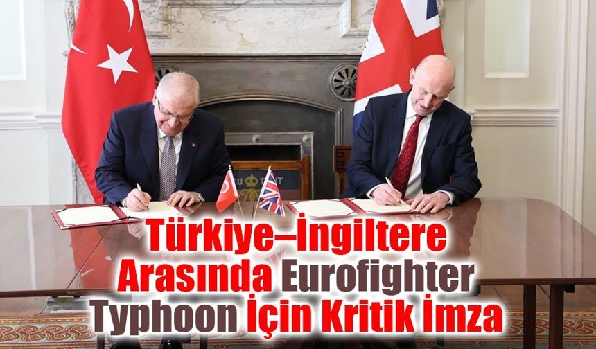Türkiye–İngiltere Savunma İş Birliğinde Yeni Adım: Eurofighter İçin Kritik Anlaşma
