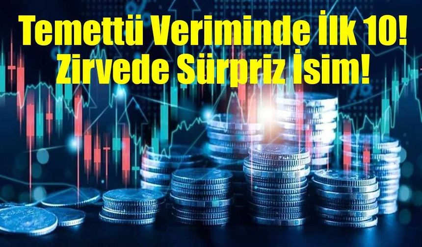 Temettü Veriminde İlk 10: Zirvede Sürpriz İsim!
