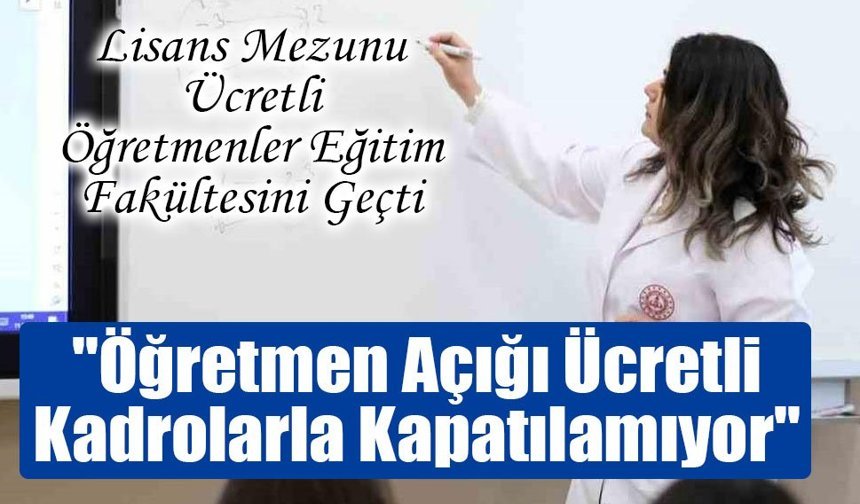 Öğretmen Açığı Ücretli Kadrolarla Kapatılamıyor!