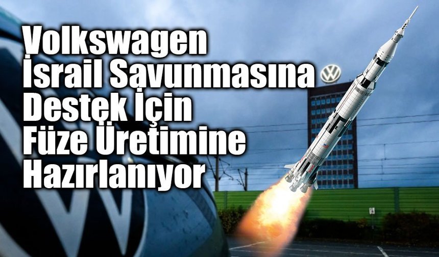 Alman Otomobil Devi Volkswagen İsrail İçin Silah Üretimine Başlayacak!