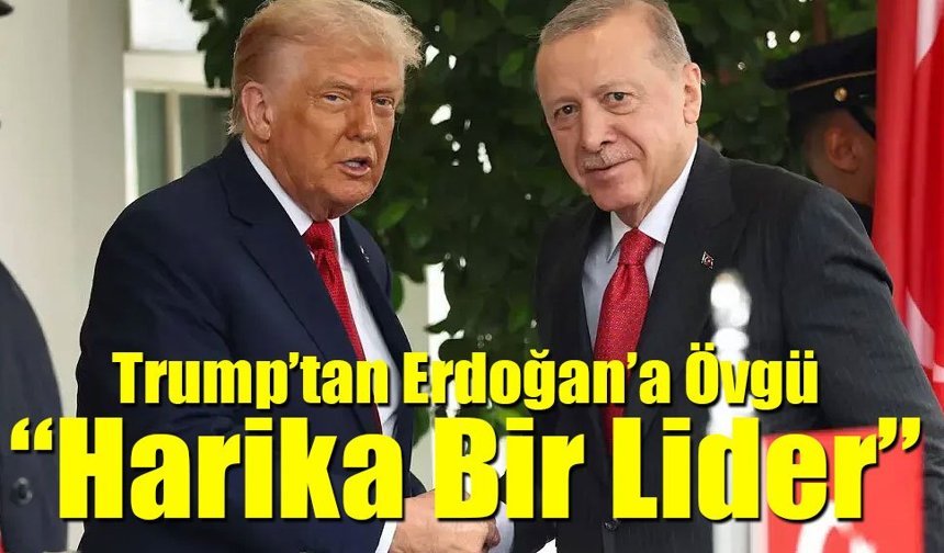 Trump: "Türkiye gerçekten şahaneydi, Erdoğan harika bir lider"