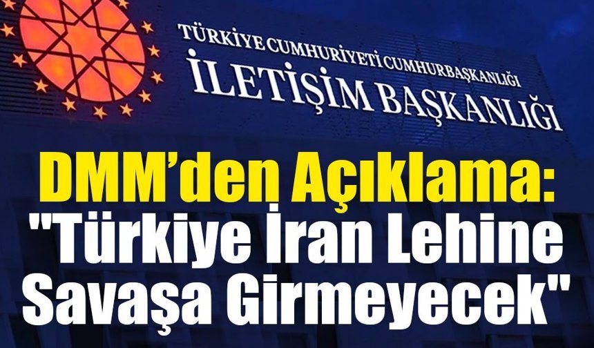 DMM'den Açıklama: "Türkiye Savaşın Tarafı Değildir"