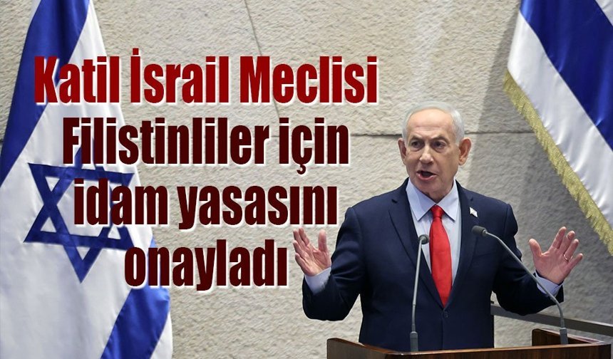 İsrail Meclisi, Filistinliler için idam yasasını onayladı