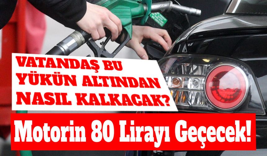 Rekor Zam Geliyor: Motorin 80 Lirayı Geçecek!