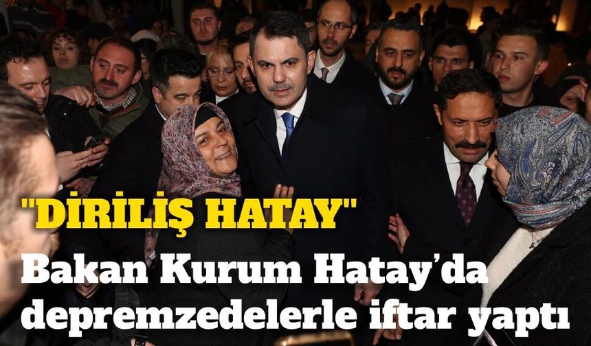 Murat Kurum: “Ben de artık Hataylıyım, Defneliyim, Antakyalıyım”