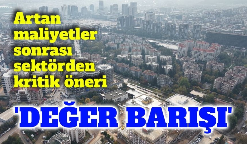 Gayrimenkul sektöründen “değer barışı” çağrısı
