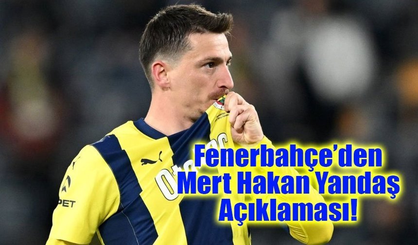 Fenerbahçe’den Mert Hakan Yandaş Açıklaması!