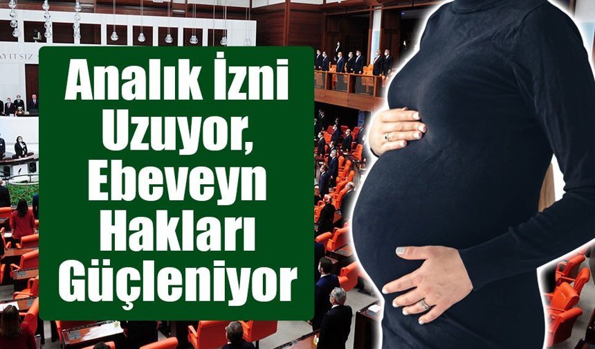 Doğum İzni 24 Haftaya Çıkıyor, Ebeveyn Hakları Genişletiliyor