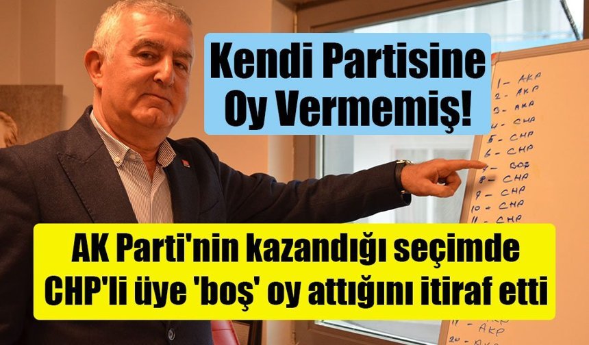 AK Parti'nin kazandığı seçimde CHP'li üye 'boş' oy attığını itiraf etti