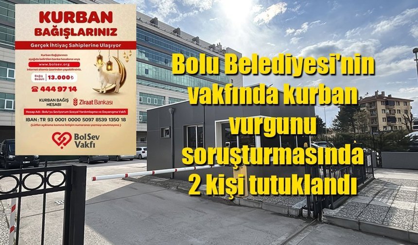 Bolu Belediyesi'nin vakfında kurban vurgunu iddiası: 2 tutuklama