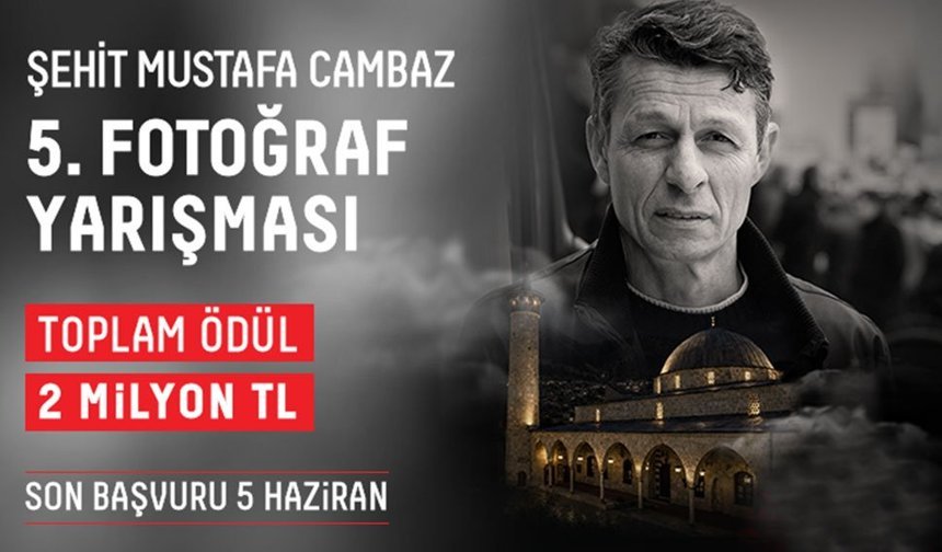 ŞEHİT MUSTAFA CAMBAZ 5. FOTOĞRAF YARIŞMASI’NIN BAŞVURULARI BAŞLADI
