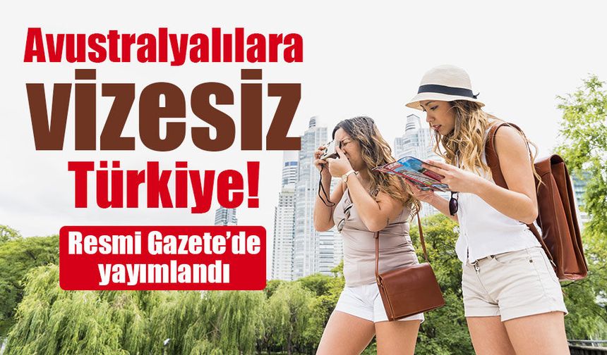 Avustralya vatandaşlarına Türkiye için vize muafiyeti başladı