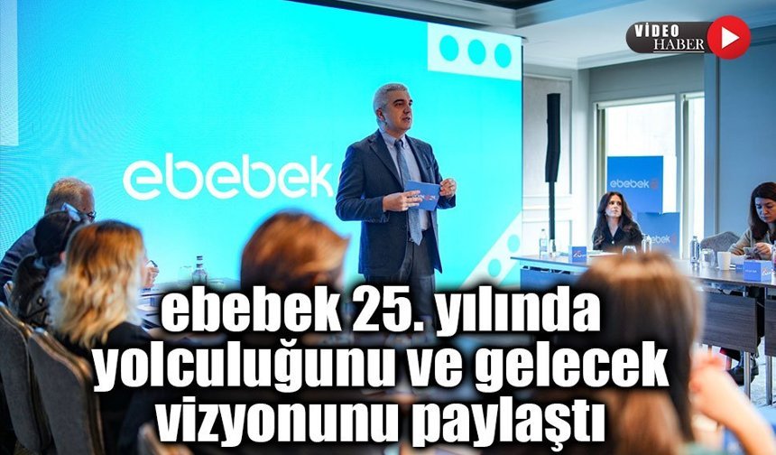 ebebek 25. yılında yolculuğunu ve gelecek vizyonunu paylaştı