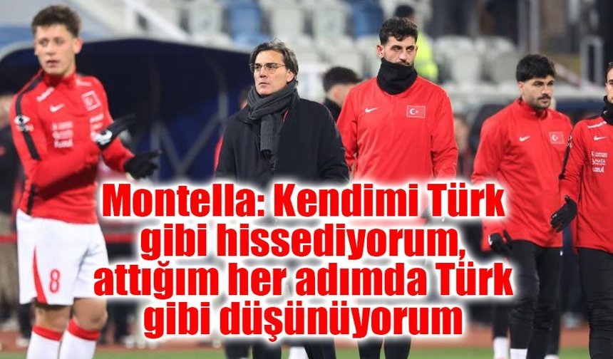 Vincenzo Montella: Kendimi Türk gibi hissediyorum, attığım her adımda Türk gibi düşünüyorum