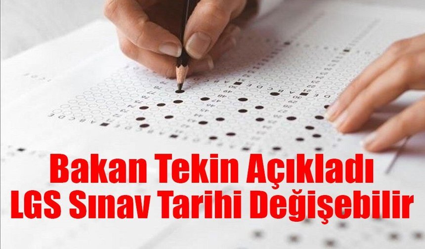 Bakan Tekin Açıkladı: LGS Sınav Tarihi Değişebilir