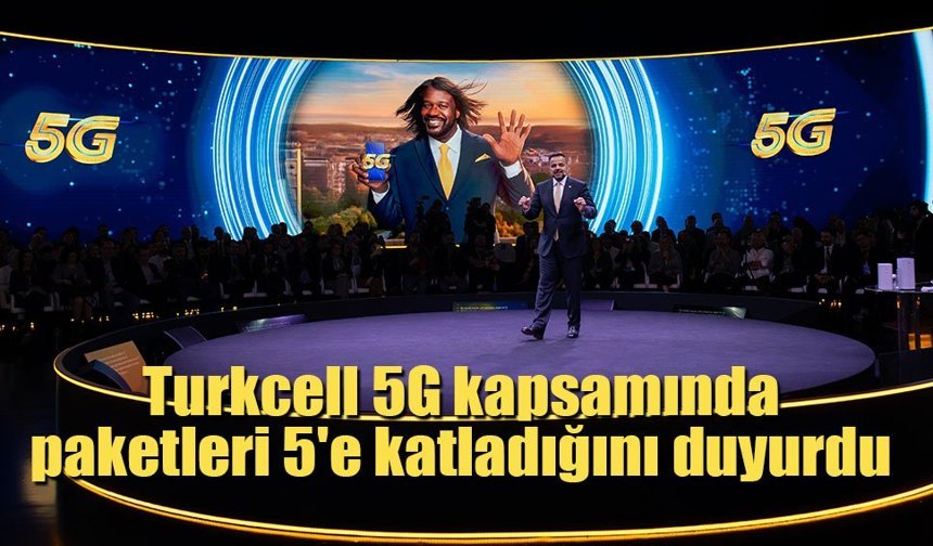 Turkcell 5G kapsamında paketleri 5'e katladığını duyurdu