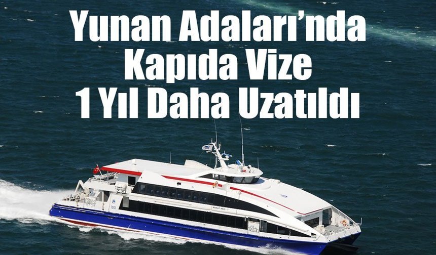Yunan Adaları’nda Kapıda Vize 1 Yıl Daha Uzatıldı