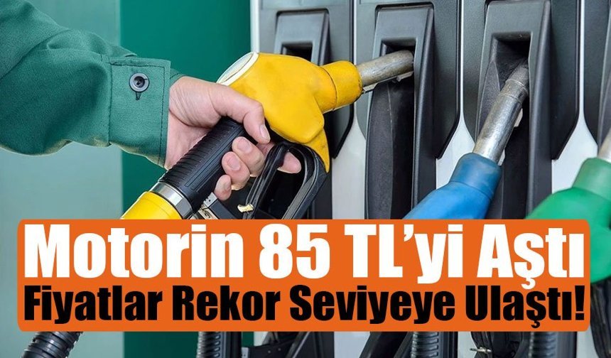 Motorin 85 TL’yi Aştı, Fiyatlar Rekor Seviyeye Ulaştı!