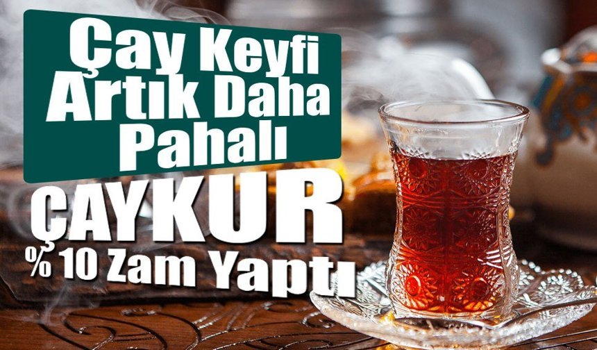 Çaya Yüzde 10 Zam: Yeni Fiyatlar Bugün Yürürlükte