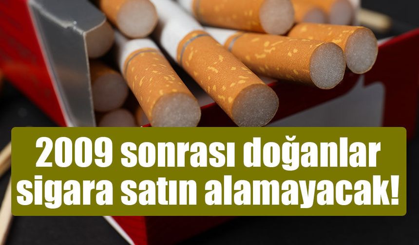 2009 sonrası doğanlar sigara satın alamayacak!