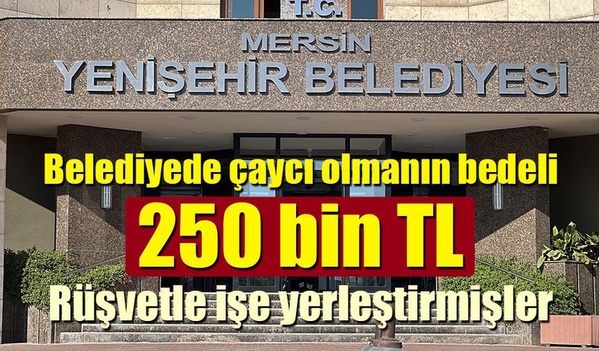 Belediyede çaycı olmanın bedeli 250 bin TL: Rüşvetle işe yerleştirme yapmışlar