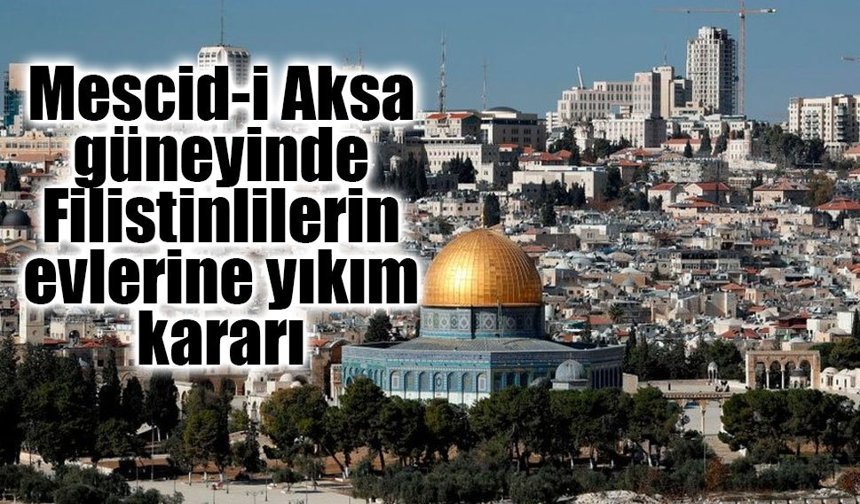 İsrail ordusundan Doğu Kudüs’teki Filistinlilerin evleri için yıkım emri