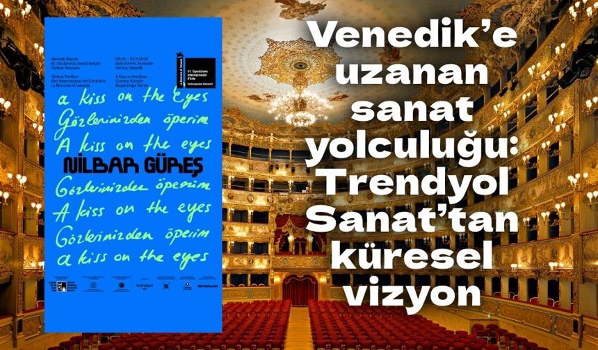 Venedik’e uzanan sanat yolculuğu: Trendyol Sanat’tan küresel vizyon