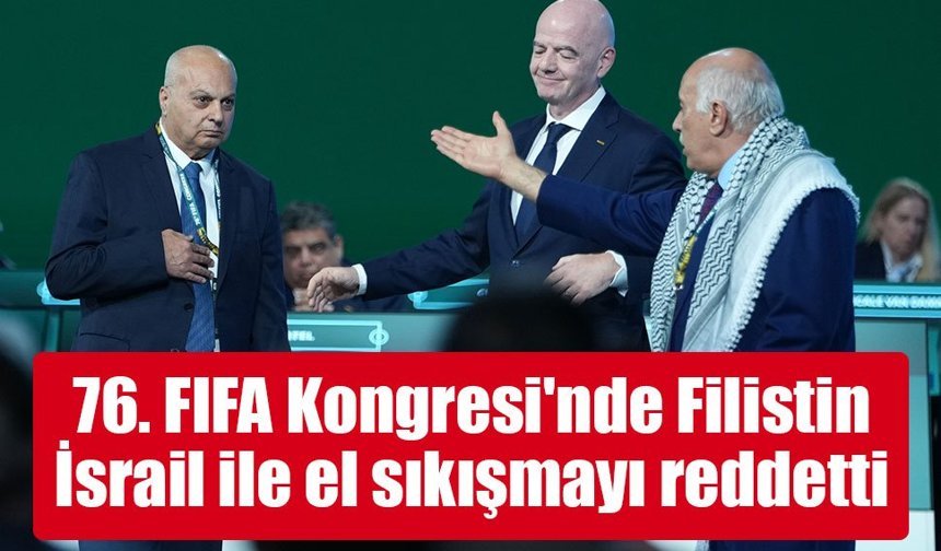 76. FIFA Kongresi'nde Filistin, İsrail ile el sıkışmayı reddetti
