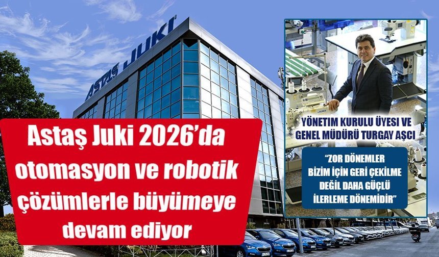 Astaş Juki 2026’da otomasyon ve robotik çözümlerle büyümeye devam ediyor