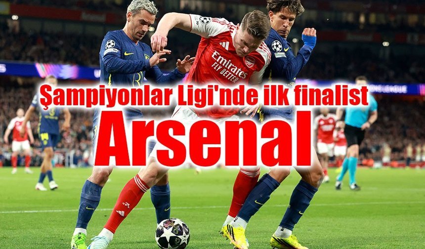Şampiyonlar Ligi'nde ilk finalist Arsenal