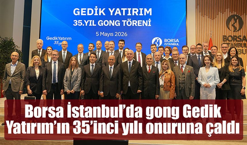 Borsa İstanbul’da gong Gedik Yatırım’ın 35’inci yılı onuruna çaldı