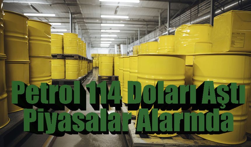 Orta Doğu’da Gerilim Tırmanıyor: Petrol 114 Doları Aştı, Piyasalar Alarmda