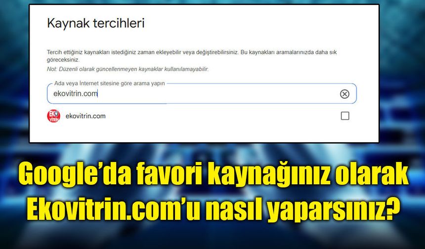 Google’da favori kaynağınız olarak Ekovitrin.com’u nasıl yaparsınız?