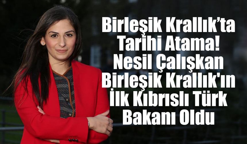 Birleşik Krallık’ta Tarihi Atama: Kıbrıslı Türk Nesil Çalışkan Hükümete Girdi!