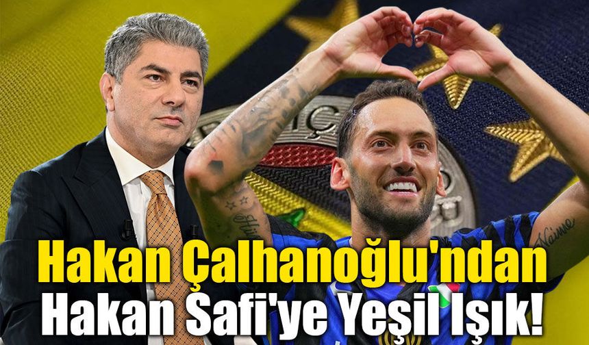 Hakan Çalhanoğlu'ndan Hakan Safi'ye Yeşil Işık