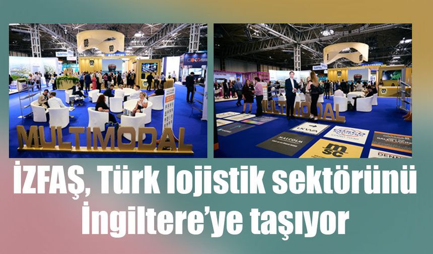 İZFAŞ, Türk lojistik sektörünü İngiltere’ye taşıyor