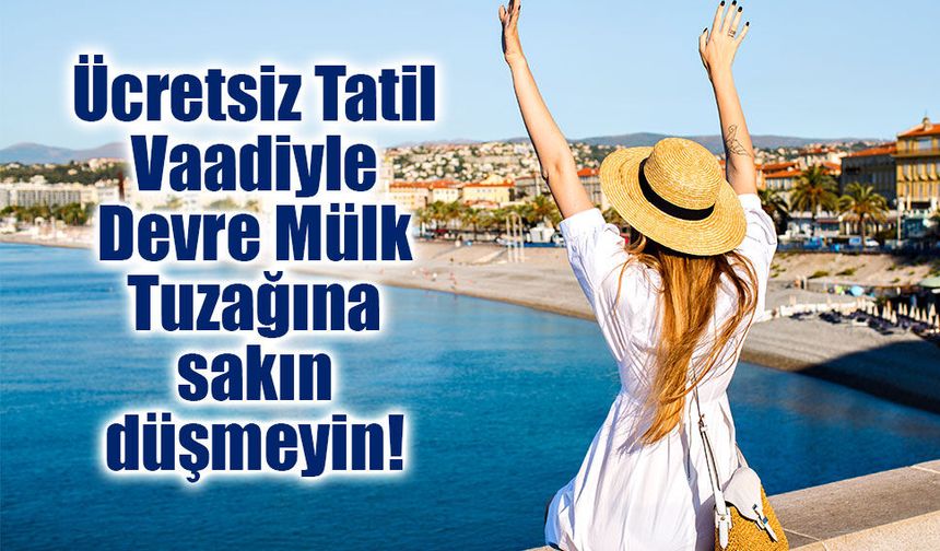 "Ücretsiz Tatil Kazandınız" Sözüne Kanan Yandı: Bakanlık Devre Mülk Vurgununu İfşa Etti