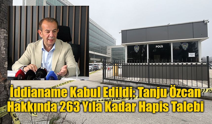 İddianame Kabul Edildi: Tanju Özcan Hakkında 263 Yıla Kadar Hapis Talebi