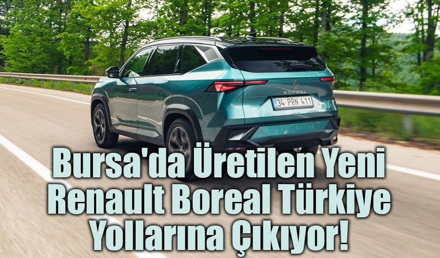 Bursa'da Üretilen Yeni Renault Boreal Türkiye Yollarına Çıkıyor!